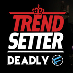 Deadly (StayFresh) - #TrendSetter