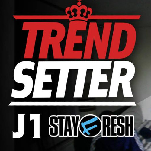 J1 (StayFresh) - #TrendSetter