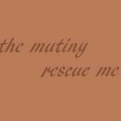 Rescue Me (the Mutiny)6.28.14