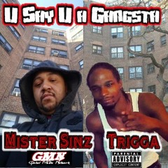 U say, U a Gangsta - Trigga Ft Mister Sinz
