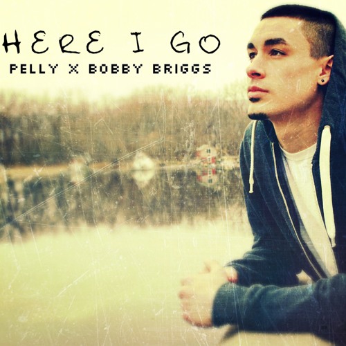 Pelly x Bobby Briggs - Here I Go