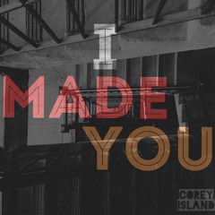 Corey Island ~ I Made You (Prod. Americabeatz)