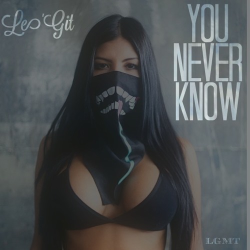 Le'Git - You Never Know #YNK