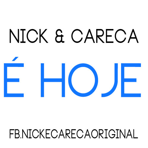 NICK E CARECA - É HOJE ! (DJJOAOMPC)