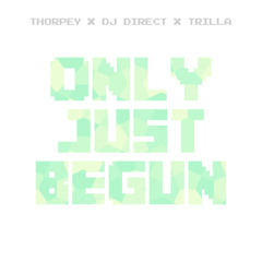 Thorpey x Dj Direct x Trilla - Only Just Begun