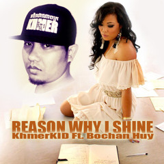 -ReasonWhyIShine - Khmerkid - Bochan