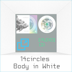 14CIRCLES "BODY IN WHITE" - Exerpts Mix / FFS005 [audio] / CD / Digital