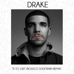 Drake - 0 To 100 (Rossco Soletrain Remix)