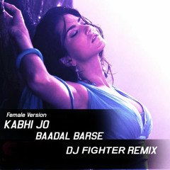 Kabhi Jo Badal Barse ( Jackpot ) Personal Edit - Dj (Fighter's Mix)