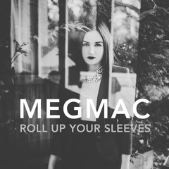 MEG MAC - Roll Up Your Sleeves