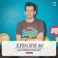 Electronica Podcast – Episode 80: Vaden