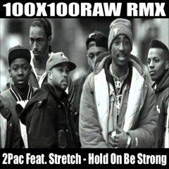 2Pac Feat Stretch - Hold On Be Strong (100X100RAW RMX)