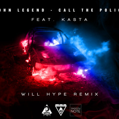 JOHN LEGEND - CALL THE POLICE Ft KASTA (WILL HYPE REMIX)