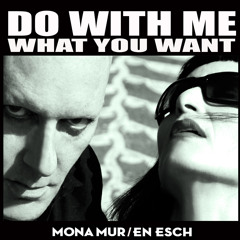 Mona Mur /En Esch - DO WITH ME WHAT YOU WANT