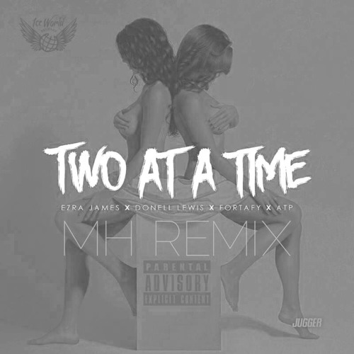 Ezra James x Donell Lewis x Fortafy x ATP - Two At A Time (MH Remix)