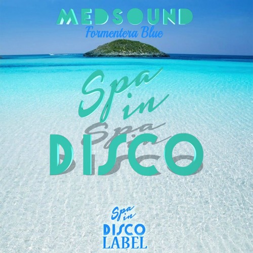 SPA IN DISCO - #001 - Formentera Blue - MEDSOUND - Free Download