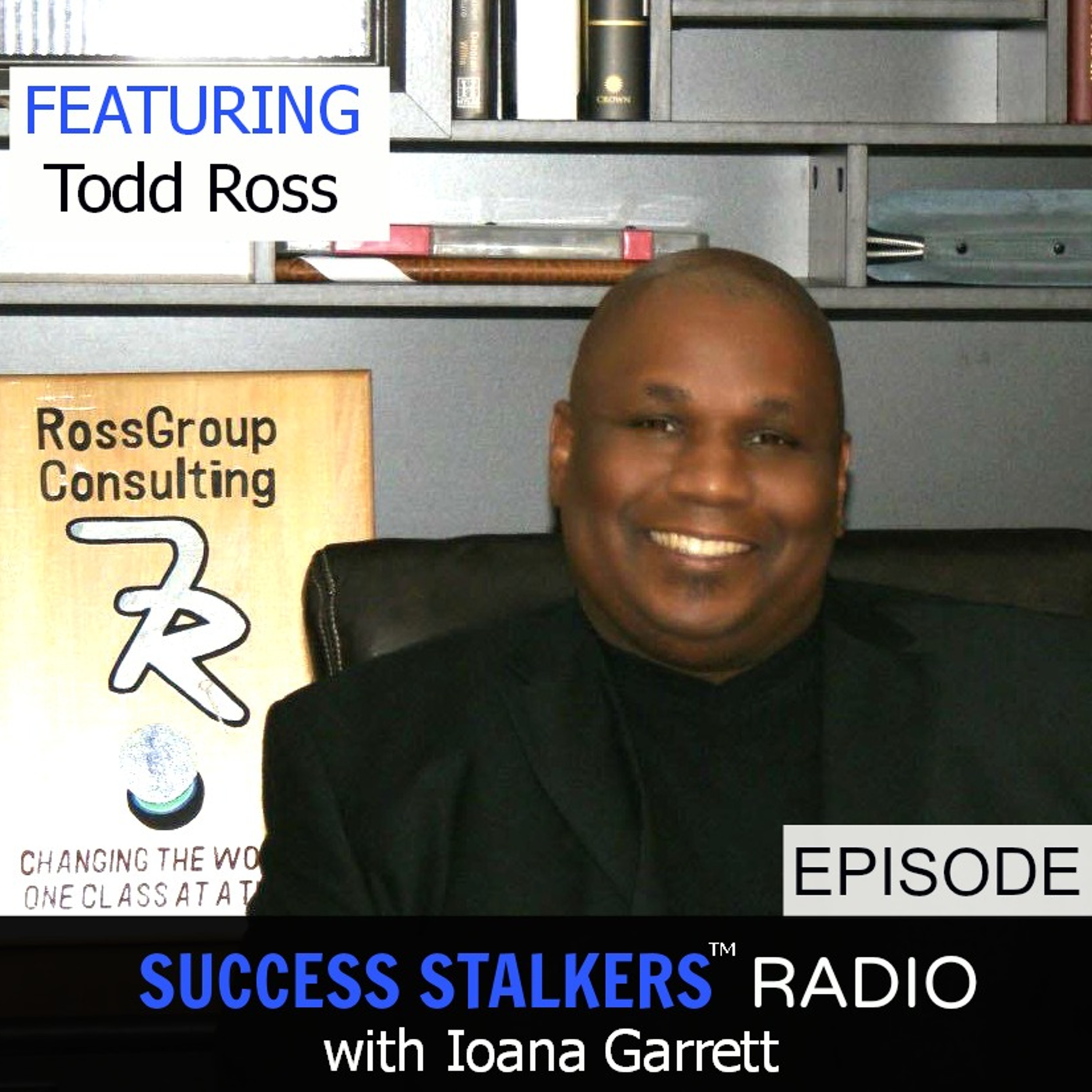 21: Todd Ross: CEO & Founder of Ross Group Consulting Is a Trainer of Trainers Image