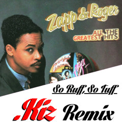 Zapp & Roger - So Ruff, So Tuff (.Kiz Remix)