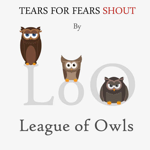 Tears For Fears - Shout (League of Owls Remix)