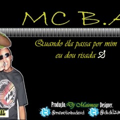 MC B.A - QUANDO ÉLA PASSA POR MI EU DO RISADA - DJ MAIONESE