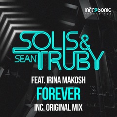 Solis & Sean Truby feat. Irina Makosh - Forever (Original Mix)