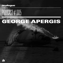 Analogue Podcast #005 | GEORGE APERGIS