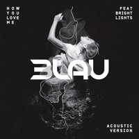 3LAU feat. Bright Lights - How You Love Me (Acoustic Version)