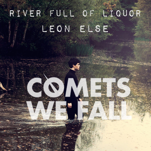 LEON ELSE - RIVER FULL OF LIQUOR (COMETS WE FALL REMIX)