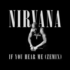 Tupac x Kurt Cobain - Nirvana If You Hear Me (Zemix)