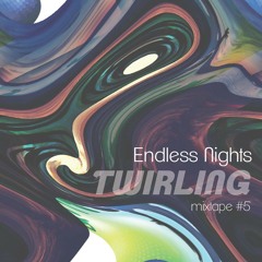 Endless Nights mixtape #5 - Twirling