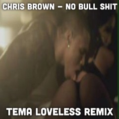 Chris Brown - No Bull Shit [T-weezy *Tema Loveless* Remix]