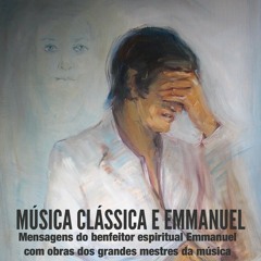 MÚSICA CLÁSSICA E EMMANUEL - mensagens: 1. A Marcha -  2. Rumo ao Porvir