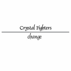 Crystal Fighters - Change