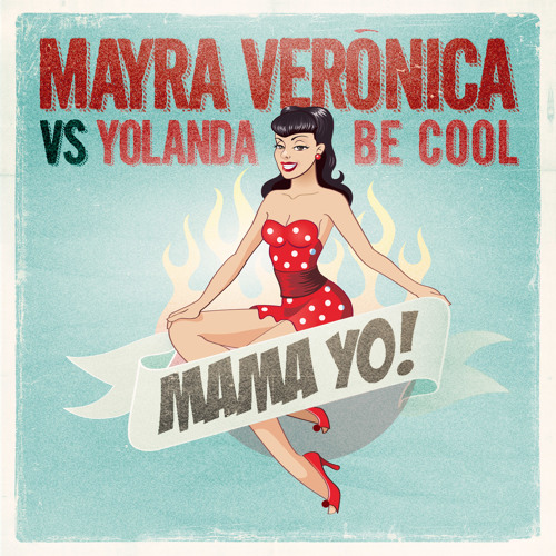 Mayra Verónica – Mama Yo! (Yolanda Be Cool Extended Mix)