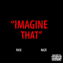 "Imagine That" Fase Blanco X Raze Da Don