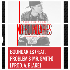 The Kid Ryan Ft. Problem & Mr. Smith - No Boundaries (Dirty) (Prod. By A. Blake and Mr. Smith)