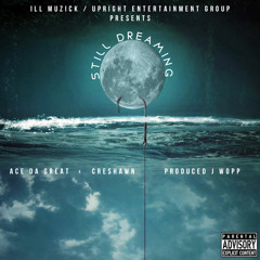 Ace Da Great x Creshawn - Still Dreaming prod. J Wopp