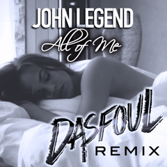 John Legend - All Of Me (Dasfoul Bootleg)