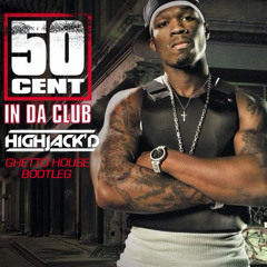 50 Cent - In Da Club (Highjack'd Bootleg)