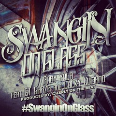Andy Yola - Swangin On Glass(Feat. GT Garza & Lucky Luciano) 2014