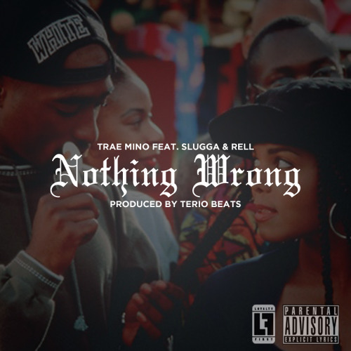 Trae Mino - Nothing Wrong (Feat. Slugga & Rell)