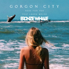 Gorgon City - Here For You (Bronze Whale Remix)