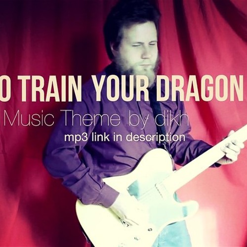 Stream How to Train Your Dragon Main Music Theme (by dikh) by