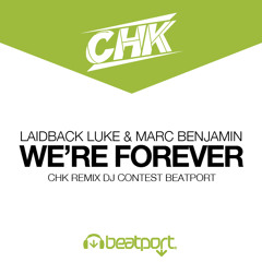 Laidback Luke & Marc Benjamin - We're Forever (CHK Remix Beatport Dj Contest)