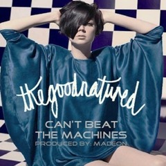 The Good Natured - Can't Beat The Machines (produced by Madeon)