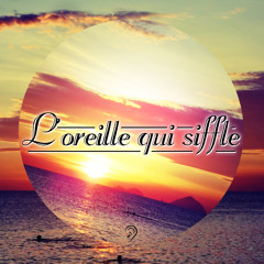 L'OREILLE QUI SIFFLE // Juillet 2014