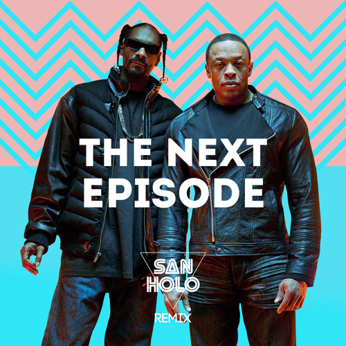Dr. Dre - The Next Episode (Ft. Snoop Dogg) (San Holo Remix) :: Indie  Shuffle