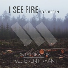 I See Fire (DNTST Rework) Ft. Brent Ryan -Ed Sheeran