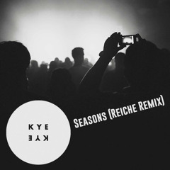 Kye Kye - Seasons (Reiche Remix)