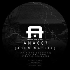 John Matrix - Trinidad Scorpion EP - Temple Dweller - ANA007 - ***OUT NOW!***